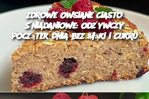 Zdrowe Owsiane Ciasto Śniadaniowe: Odżywczy Początek Dnia bez Mąki i Cukru