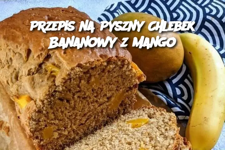 Przepis na Pyszny Chlebek Bananowy z Mango