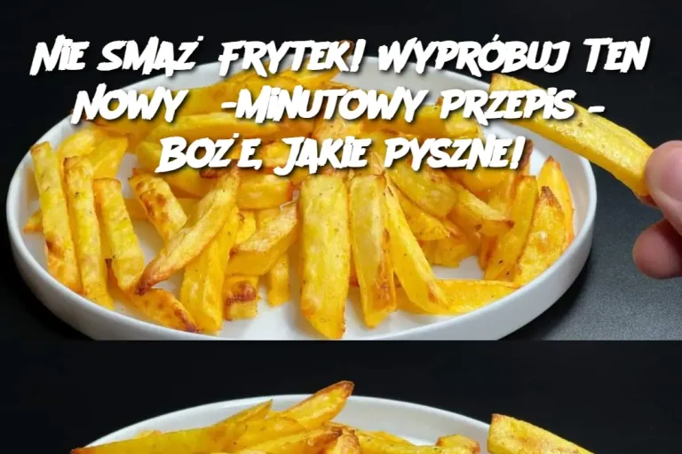 Nie Smaż Frytek! Wypróbuj Ten Nowy 5-Minutowy Przepis – Boże, Jakie Pyszne!