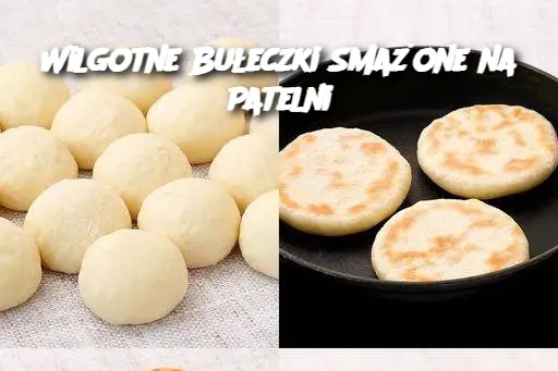 Wilgotne Bułeczki Smażone na Patelni