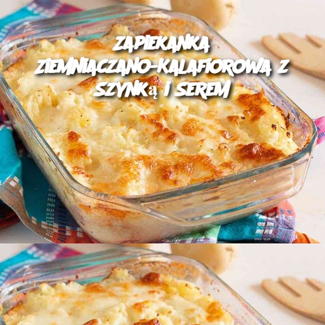 Zapiekanka Ziemniaczano-Kalafiorowa z Szynką i Serem