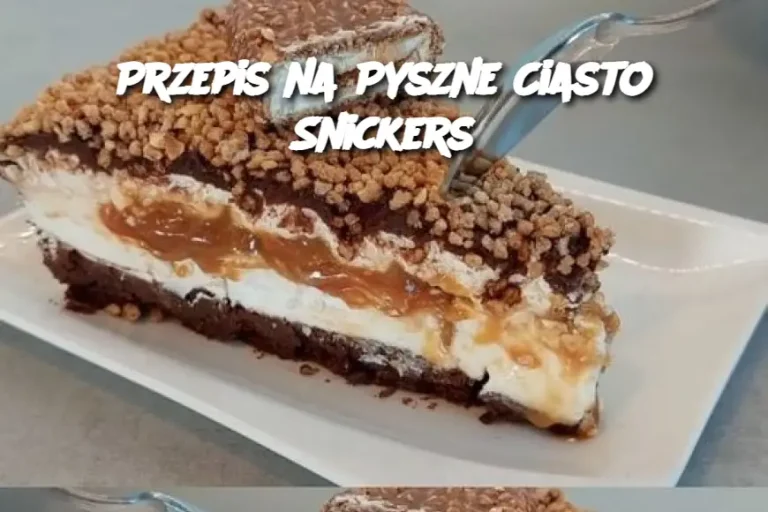 Przepis na Pyszne Ciasto Snickers