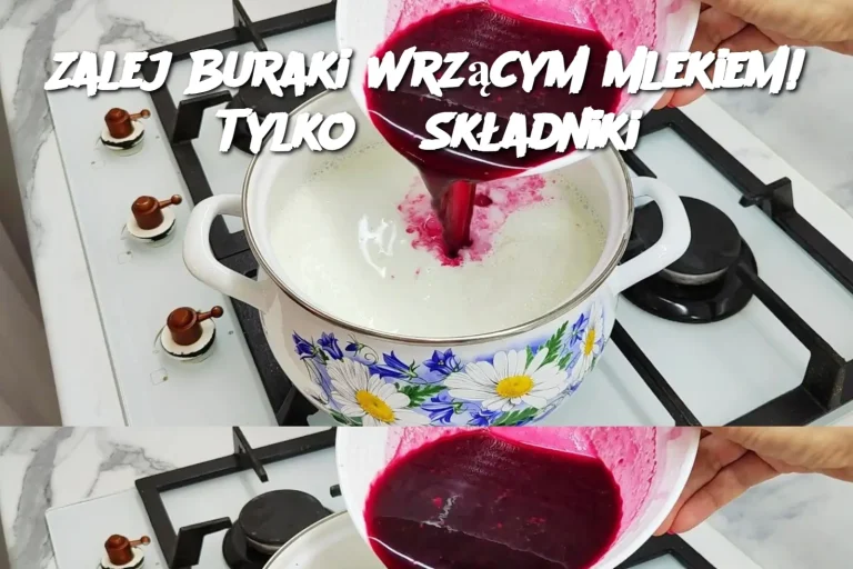 Zalej Buraki Wrzącym Mlekiem! Tylko 3 Składniki