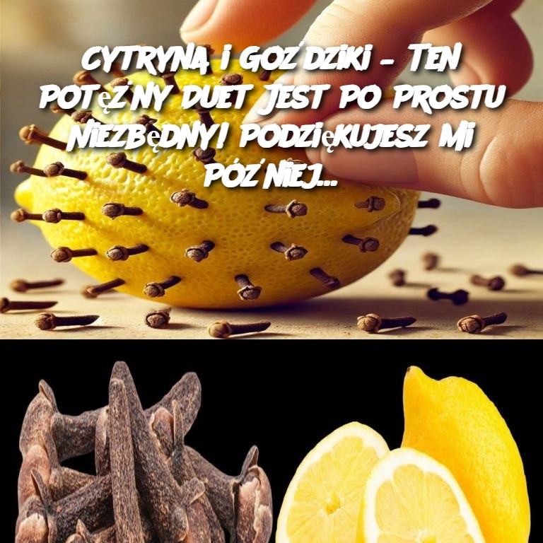 Cytryna i Goździki – Ten Potężny Duet Jest Po Prostu Niezbędny! Podziękujesz Mi Później…