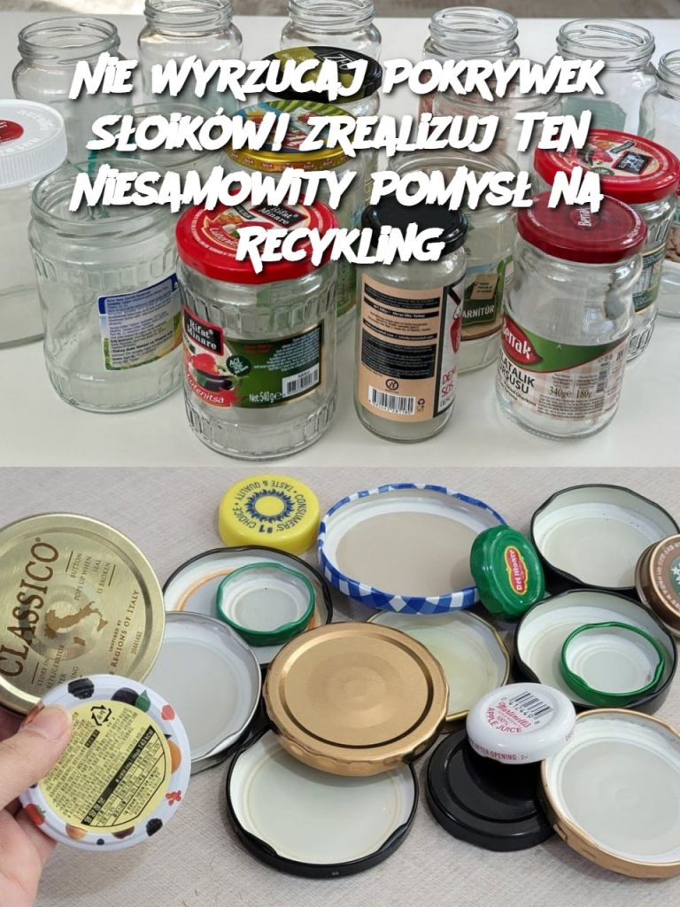 Nie Wyrzucaj Pokrywek Słoików! Zrealizuj Ten Niesamowity Pomysł na Recykling