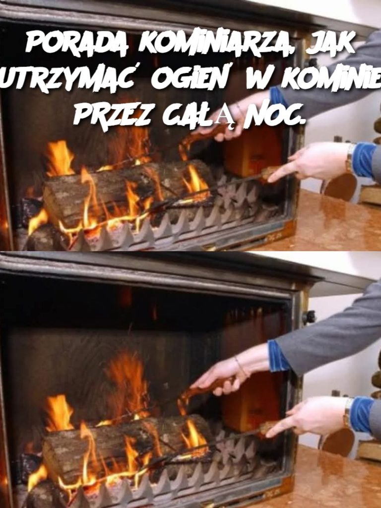 Porada kominiarza, jak utrzymać ogień w kominie PRZEZ CAŁĄ NOC.