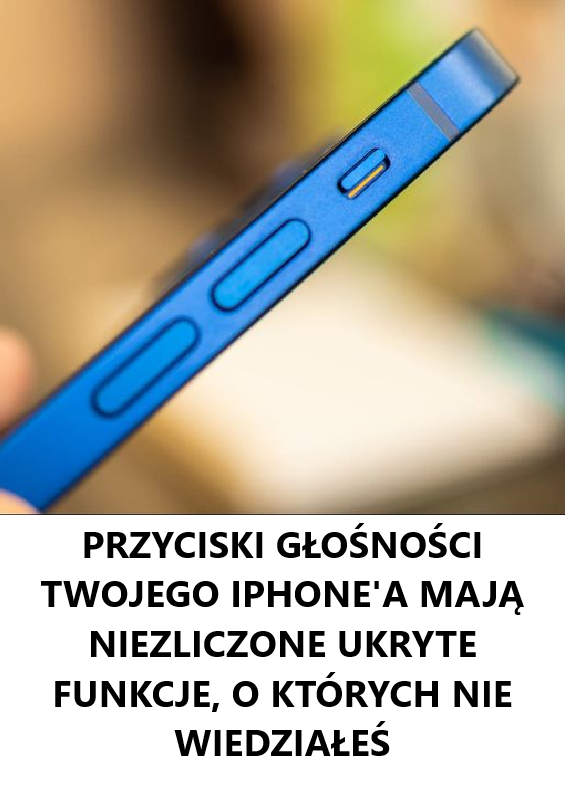 Przyciski głośności w Twoim iPhonie mają wiele ukrytych funkcji