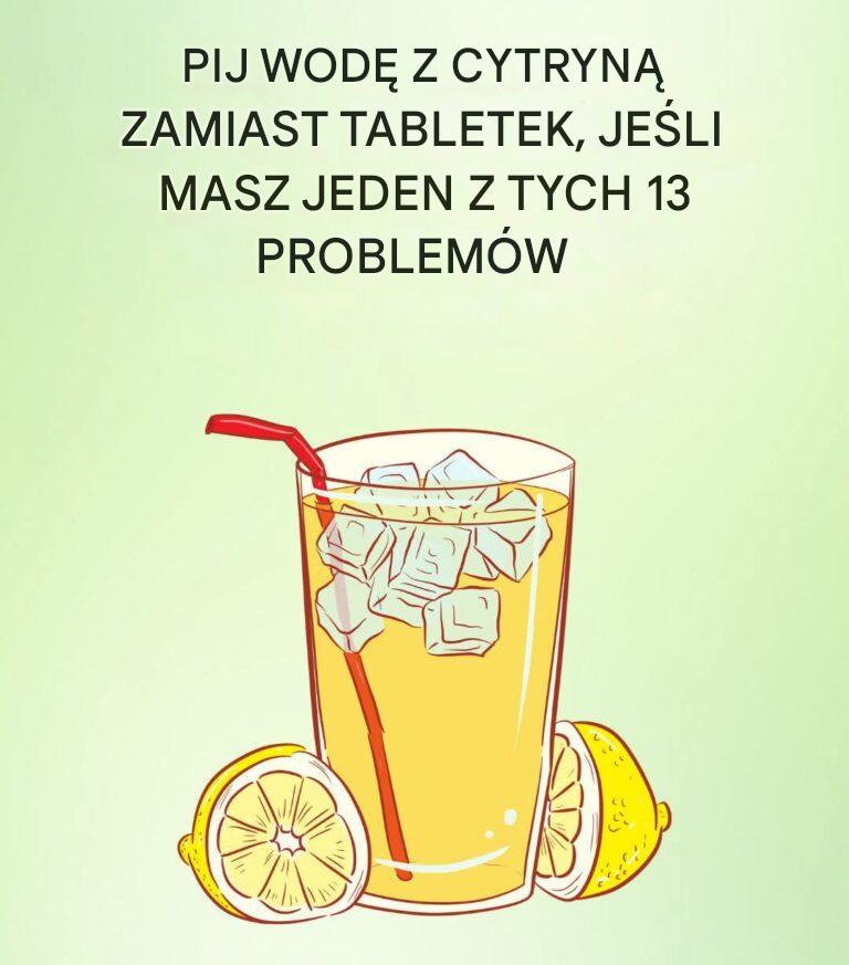 Pij wodę z cytryną zamiast tabletek, aby wyleczyć te 13 problemów zdrowotnych!